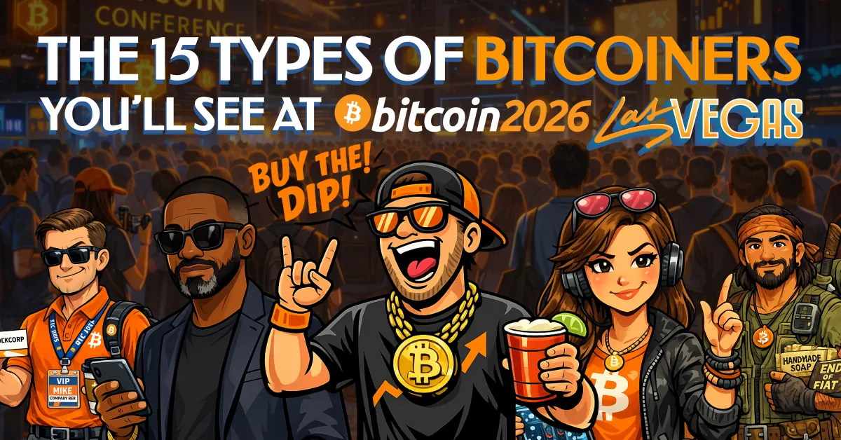 The 15 Types Of Bitcoiners You’ll Definitely See At Bitcoin 2026